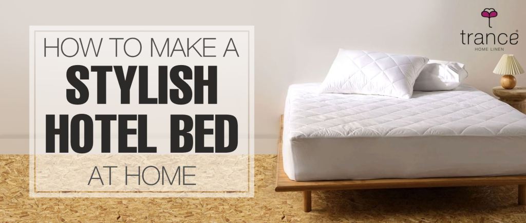 Make your home bed like stylish hotel bed