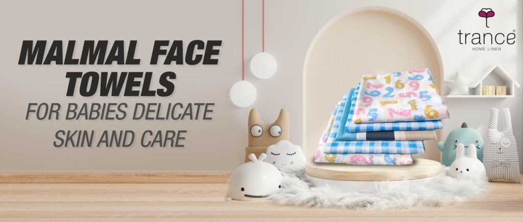 For babies delicate skin use malmal face towels