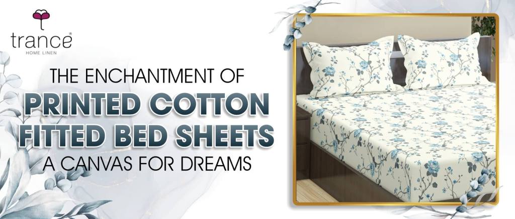 Get the printed cotton fitted bedsheets which is a canvas for dreams